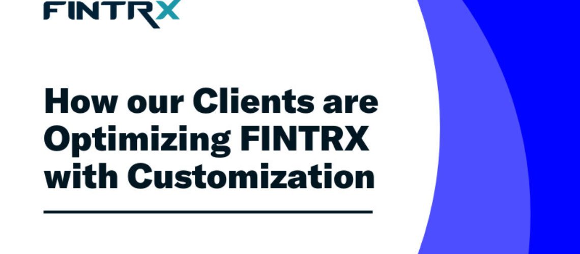 How%20our%20Clients%20are%20Optimizing%20FINTRX%20with%20Customization
